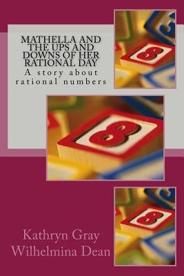 Mathella and the Ups and Downs of Her Rational Day: A story about rational numbers by Dean, Wilhelmina