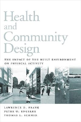Health and Community Design: The Impact of the Built Environment on Physical Activity by Frank, Lawrence