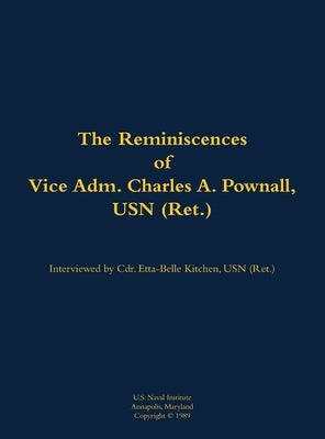 The Reminiscences of Vice Adm. Charles A. Pownall, USN (Ret.): 1887-1975 by Pownall, Charles A.