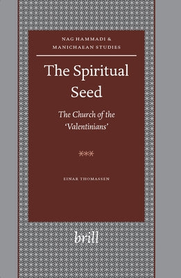 The Spiritual Seed - The Church of the 'Valentinians' by Thomassen, Einar