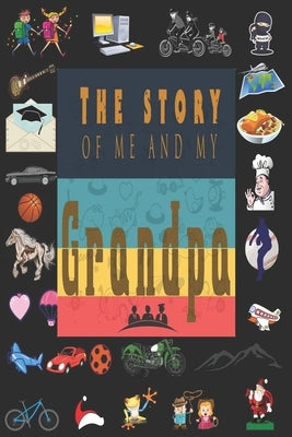 The Story of Me and My Grandpa: Perfect For Grandpa Birthday, Father's Day, Valentine Day Or Just To Show Grandpa You Love Him! by Valentine Day, Ibens