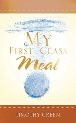 My First Class Meal by Green, Timothy