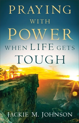 Praying with Power When Life Gets Tough by Johnson, Jackie M.