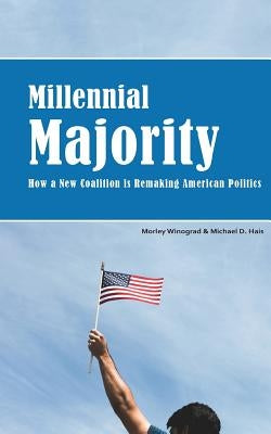Millennial Majority: How a New Coalition Is Remaking American Politics by Hais, Michael D.