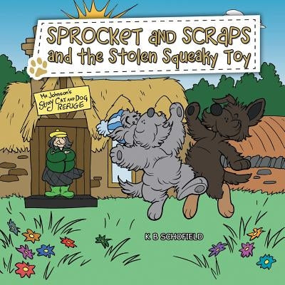 Sprocket and Scraps and the Stolen Squeaky Toy by Schofield, K. B.