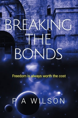 Breaking the Bonds by Wilson, P. a.