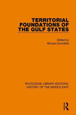 Territorial Foundations of the Gulf States by Schofield, Richard