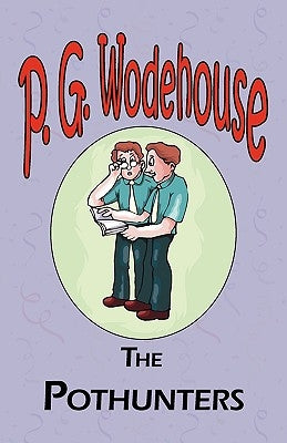 The Pothunters - From the Manor Wodehouse Collection, a selection from the early works of P. G. Wodehouse by Wodehouse, P. G.