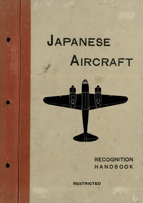 Japanese Aircraft: Recognition Handbook 1944 for East Indies and British Pacific Fleets by The East Indies Station