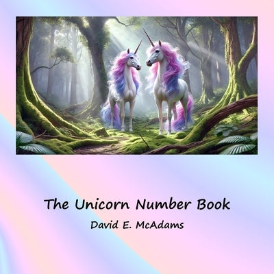 The Unicorn Number Book: Beautiful unicorns introduce the numbers 0-10 by McAdams, David E.