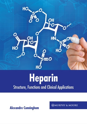 Heparin: Structure, Functions and Clinical Applications by Cunningham, Alexandre