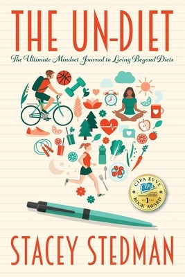 The Un-Diet: The Ultimate Mindset Journal to Living Beyond Diets by Stedman, Stacey