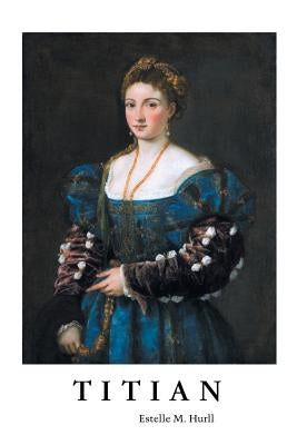 Titian by Hurll, Estelle M.