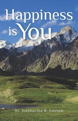 Happiness is You by Gautam, Siddhartha B.