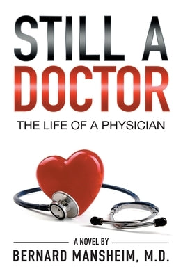 Still A Doctor: The Life Of A Physician by Mansheim, Bernard