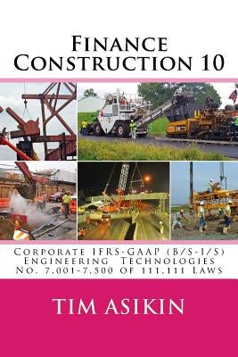 Finance Construction 10: Corporate IFRS-GAAP (B/S-I/S) Engineering Technologies No. 7,001-7,500 of 111,111 Laws by Asikin, Steve