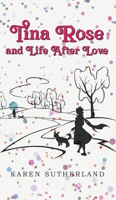 Tina Rose and Life After Love by Sutherland, Karen