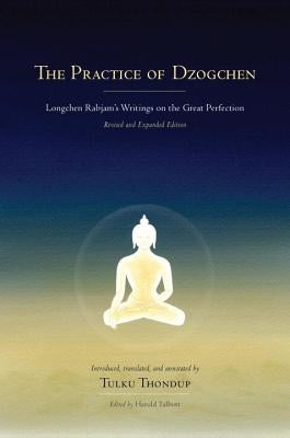 The Practice of Dzogchen: Longchen Rabjam's Writings on the Great Perfection by Longchenpa