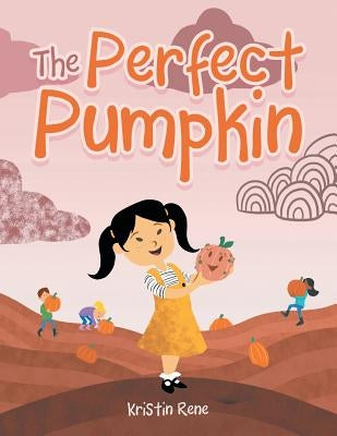 The Perfect Pumpkin by Kristin Rene