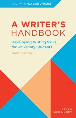 A Writer's Handbook - Fourth Edition with MLA 2021 Update: Developing Writing Skills for University Students by Casson, Leslie E.