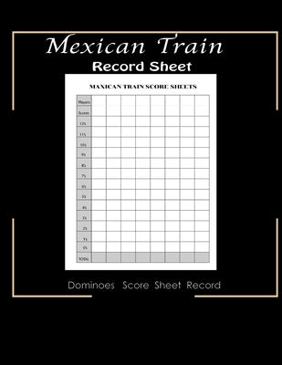 Maxican Train Record Sheets: Mexican Train Score Game - Record Keeper Book - Mexican Train Scoresheets - Mexican Train Score Card - 8.5" x 11" - 12 by Wr Ss