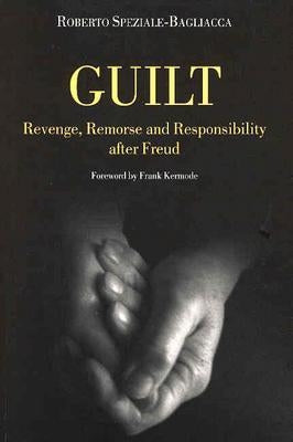 Guilt: Revenge, Remorse and Responsibility After Freud by Speziale-Bagliacca, Roberto