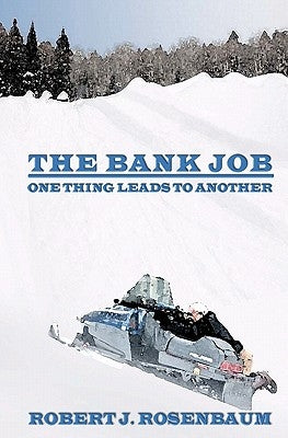 The Bank Job: One Thing Leads to Another by Rosenbaum, Robert J.