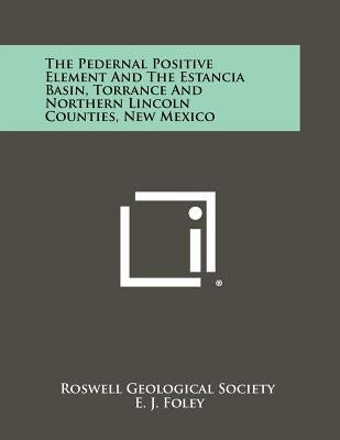 The Pedernal Positive Element and the Estancia Basin, Torrance and Northern Lincoln Counties, New Mexico by Roswell Geological Society
