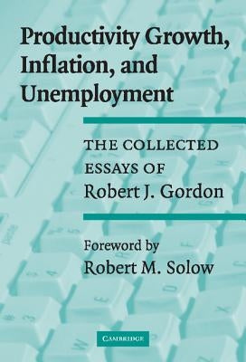 Productivity Growth, Inflation, and Unemployment by Gordon, Robert J.