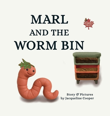 Marl and the Worm Bin: A Vermicomposting Adventure by Cooper, Jacqueline