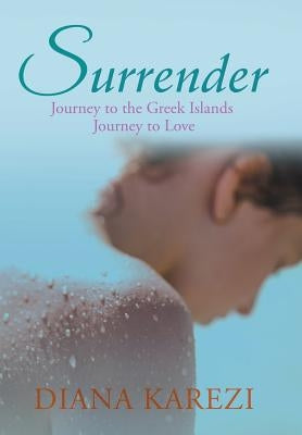 Surrender: Journey to the Greek Islands Journey to Love by Karezi, Diana