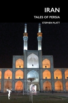 Iran: Tales of Persia by Platt, Stephen