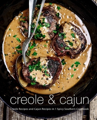 Creole & Cajun: Creole Recipes and Cajun Recipes in 1 Spicy Southern Cookbook (2nd Edition) by Press, Booksumo