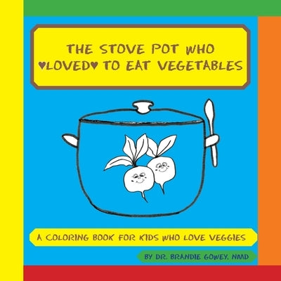 The Stove Pot Who Loved to Eat Vegetables by Gowey, Brandie