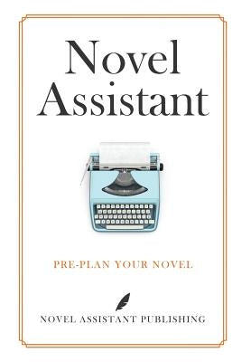 Novel Assistant: Pre-Plan Your Novel by Mathews, A. J.