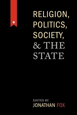 Religion, Politics, Society, and the State by Fox, Jonathan