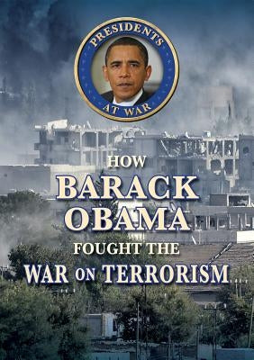 How Barack Obama Fought the War on Terrorism by Torres, John A.