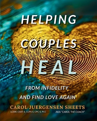 Helping Couples Heal From Infidelity and Find Love Again by Juergensen Sheets, Carol