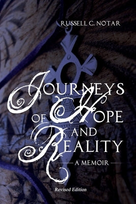 Journeys of Hope and Reality: A Memoir: Revised Edition by Notar, Russell C.