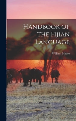 Handbook of the Fijian Language by Moore, William