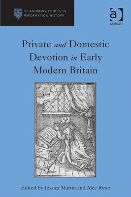 Private and Domestic Devotion in Early Modern Britain by Ryrie, Alec