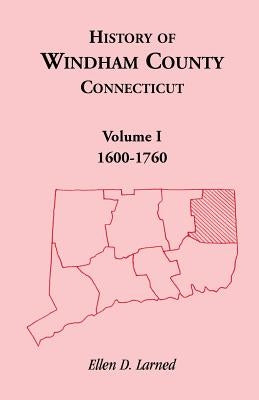History of Windham County, Connecticut, Volume 1 by Larned, Ellen D.