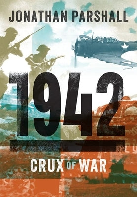 1942: The Crux of War by Parshall, Jonathan
