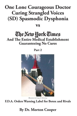 One Lone Courageous Doctor Curing Strangled Voices (SD) Spasmodic Dysphonia vs The Entire Medical Establishment Guaranteeing No Cures Part 2: The Medi by Cooper, Morton