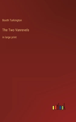 The Two Vanrevels: in large print by Tarkington, Booth