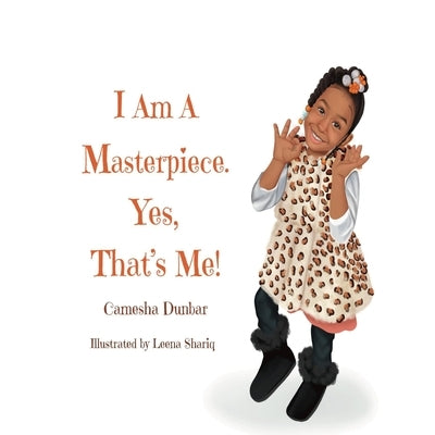 I Am A Masterpiece. Yes, That's Me! by Dunbar, Camesha