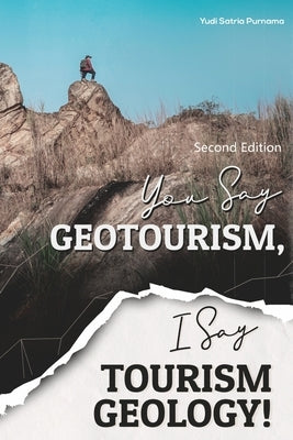 You Say Geotourism, I Say Tourism Geology! by Purnama, Yudi Satria