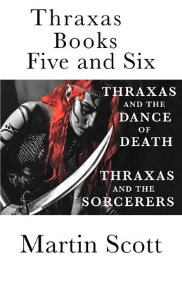 Thraxas Books Five and Six: Thraxas and the Sorcerers & Thraxas and the Dance of Death by Scott, Martin