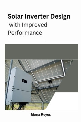 Solar Inverter Design with Improved Performance by Reyes, Mona