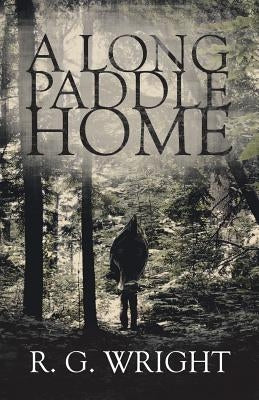 A Long Paddle Home by Wright, R. G.
